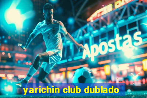 yarichin club dublado